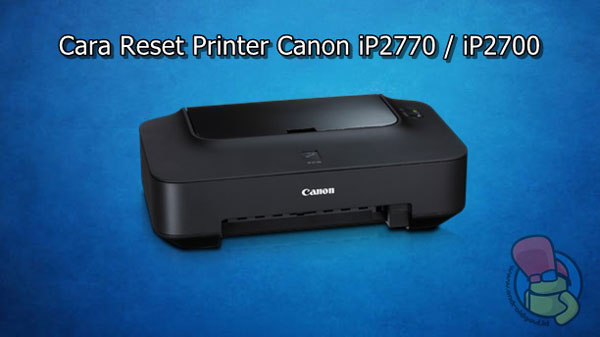 Принтер ip2700 как подключить download Resetter Canon Ip2770 Ip2700 + Cara Resetnya 59C