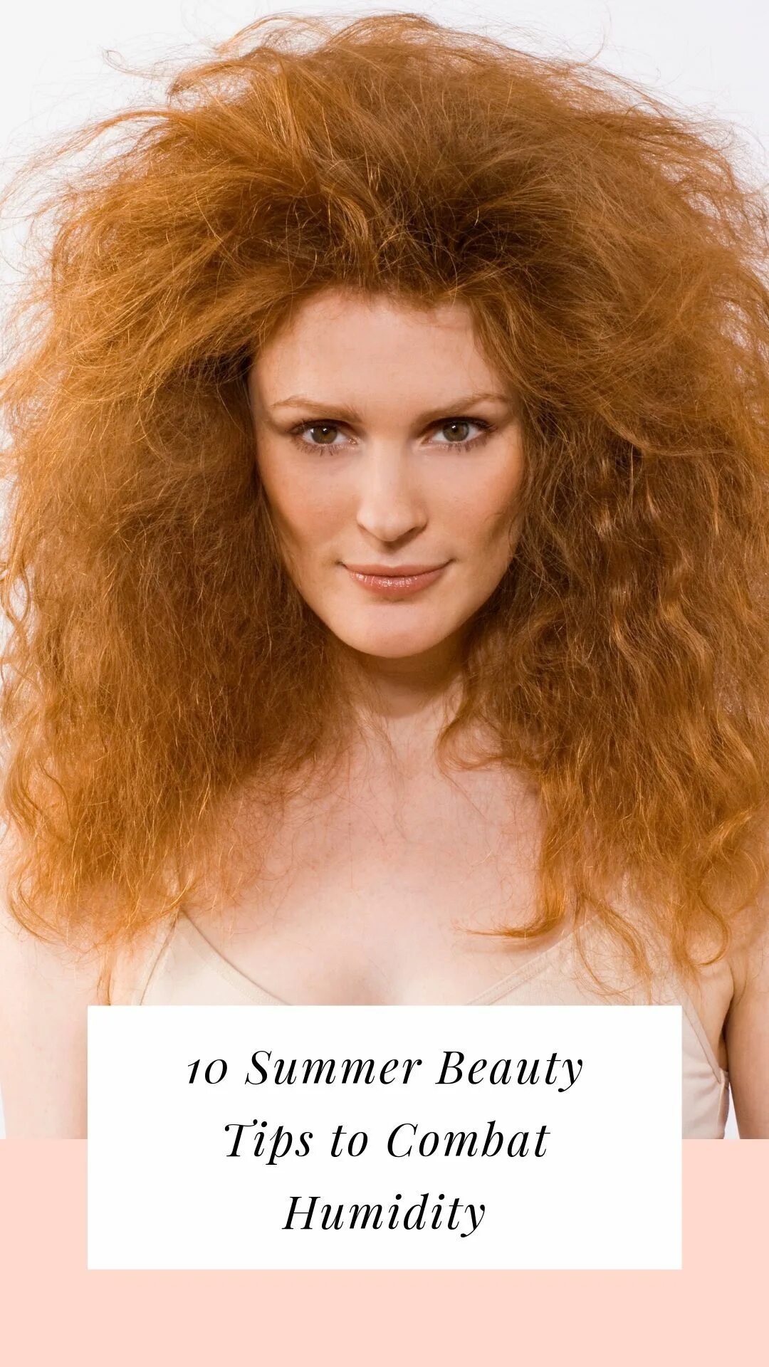 Пушистая прическа 10 Summer Beauty Tips to Combat Humidity