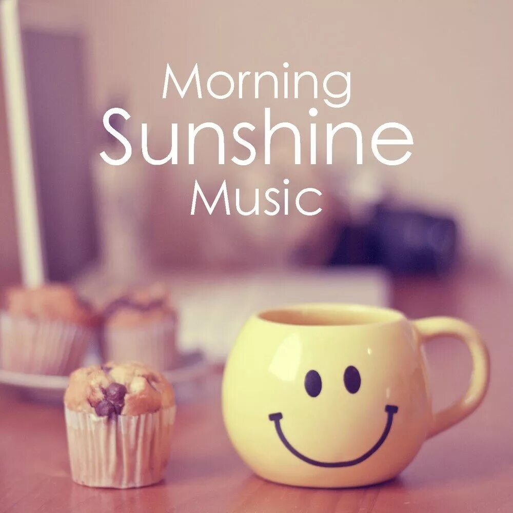 Радостное утро картинки позитивные Альбом Morning Sunshine Music слушать онлайн бесплатно на Яндекс Музыке в хороше