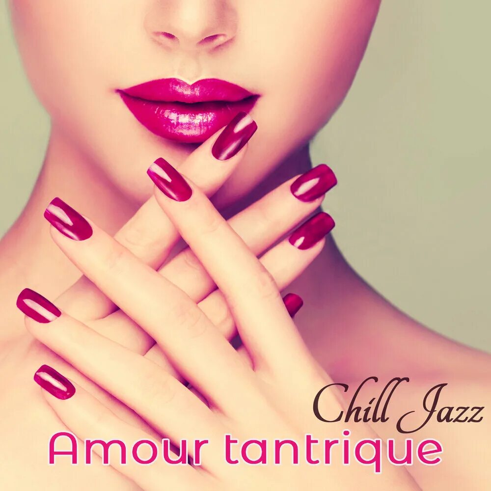 Реклама красивого маникюра Альбом Amour tantrique: Chill jazz, la meilleure musique de fond pour le sexe сл